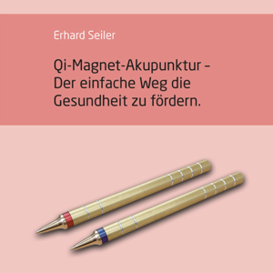 Qi-Magnet-Akupunktur – Der einfache Weg die Gesundheit zu fördern" von Erhard Seiler, mit zwei goldfarbenen Magnetstiften auf rosafarbenem Hintergrund